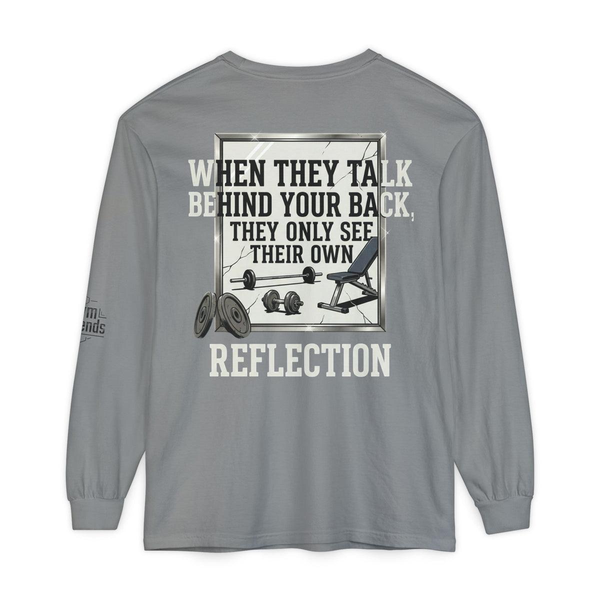 Gym Legends Long Sleeve Tee — "When They Talk Behind Your Back They Only See Their Own Reflection"