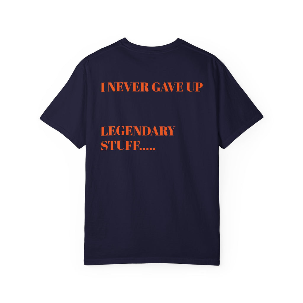 I Never Gave Up Tee — "Legendary Stuff" Motivational Graphic T-Shirt